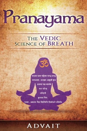 Pranayama: The Vedic Science of Breath: 14 Ultimate Breathing Techniques to Calm Your Mind, Relieve Stress and Heal Your Body von CreateSpace Independent Publishing Platform